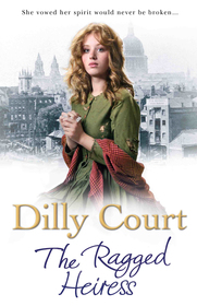 The Ragged Heiress: A heartwarming historical saga from Sunday Times bestselling author Dilly Court