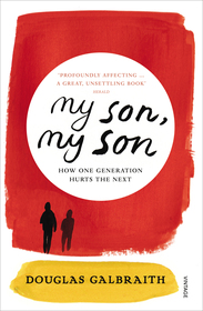 my son, my son: how one generation hurts the next my son, my son: how one generation hurts the next