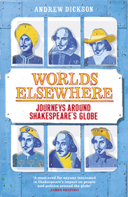Worlds Elsewhere: Journeys Around Shakespeare?s Globe