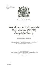 Treaty Series (Great Britain): Number 30(2011) World Intellectual Property Organisation (Wipo) Copyright Treaty: Adopted in Geneva, 20 December 1996 Treaty Series (Great Britain): Number 30(2011) World Intellectual Property Organisation (Wipo) Copyright Treaty: Adopted in Geneva, 20 December 1996