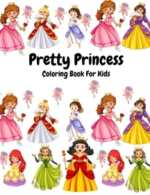Pretty Princess Coloring Book For Kids: Beautiful Princess Coloring Book For Boys And Girls