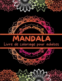 MANDALA Livre de coloriage pour adultes: Beaux Mandalas ŕ Colorier pour se Détendre - Livre de Coloriage Anti Stress pour Adultes - Dessins de mandala