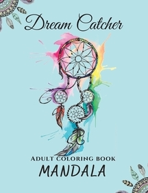 Mandala Dream Catcher Adult Coloring Book: Beautiful Mandalas With Dream Catcher
