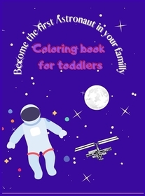 Become the First Astronaut in Your Familly: Coloring Book for Kids