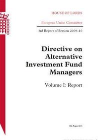 Directive On Alternative Investment Fund Managers, Vol. 1 Report: House Of Lords Paper 48-I Session 2009-10