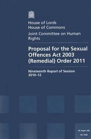 Proposal For The Sexual Offences Act 2003 (Remedial) Order 2011: Nineteenth Report Of Session 2010-12 Report, Together With Formal Minutes And Written Evidence: House Of Lords Paper 200 Session 2010-12
