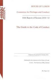 The Guide To The Code Of Conduct: 10th Report Of Session 2010-11: House Of Lord Paper 212 Session 2010-12