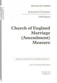 Church Of England Marriage (Amendment) Measure: 230th Report: House Of Lords Paper 47-Ii Session 2012-13