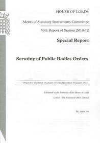 50th Report Of Session 2010-12: Special Report Scrutiny Of Public Bodies Orders: House Of Lords Paper 250 Session 2010-12