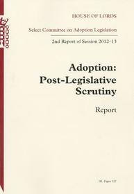 Adoption: Post-Legislative Scrutiny Report: House Of Lords Paper 127 Session 2012-13