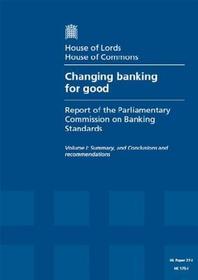 Changing Banking For Good: First Report Of Session 2013-14, Summary, And Conclusions And Recommendations: House Of Lords Paper 27-I Session 2013-14