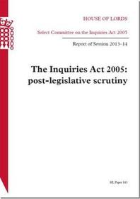 Inquiries Act 2005: Post-Legislative Scrutiny: House Of Lords Paper 143 Session 2013-14