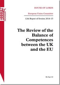 The Review Of The Balance Of Competences Between The UK And The EU: House Of Lords Paper 140 Session 2014-15