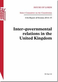 Inter-Governmental Relations In The United Kingdom: House Of Lords Paper 146 Session 2014-15 Inter-Governmental Relations In The United Kingdom: House Of Lords Paper 146 Session 2014-15