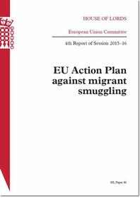EU Action Plan Against Migrant Smuggling: House Of Lords Paper 46 Session 2015-16