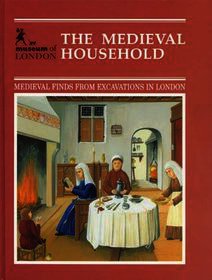 The Medieval Household: Daily Living c.1150-c.1450
