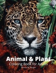 Animal and Plant Coloring Book for Adults: Stress Relieving Animal and Plant Designs for Adults 35 Premium Coloring Pages with Amazing Designs
