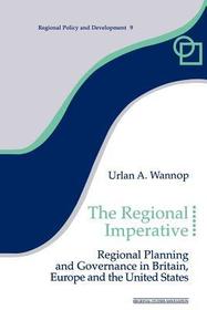 The Regional Imperative: Regional Planning and Governance in Britain, Europe and the United States
