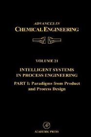 Intelligent Systems in Process Engineering, Part I: Paradigms from Product and Process Design