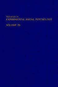 Advances in Experimental Social Psychology: Volume 25