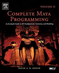 Complete Maya Programming Volume II: An In-depth Guide to 3D Fundamentals, Geometry, and Modeling