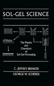 Sol-Gel Science: The Physics and Chemistry of Sol-Gel Processing