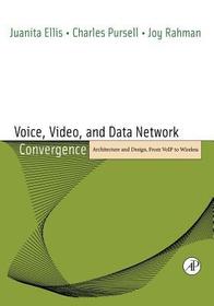 Voice, Video, and Data Network Convergence: Architecture and Design, From VoIP to Wireless