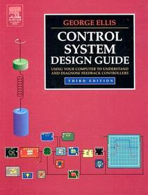Control System Design Guide: Using Your Computer to Understand and Diagnose Feedback Controllers
