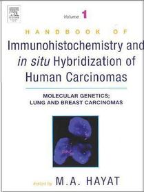 Handbook of Immunohistochemistry and in Situ Hybridization of Human Carcinomas: Molecular Genetics; Lung and Breast Carcinomas
