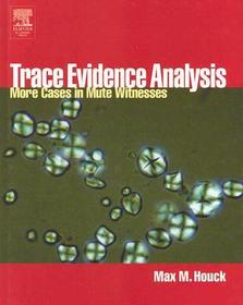 Trace Evidence Analysis: More Cases in Forensic Microscopy and Mute Witnesses