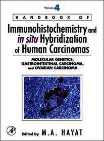 Handbook of Immunohistochemistry and in situ Hybridization of Human Carcinomas: Molecular Genetics, Gastrointestinal Carcinoma, and Ovarian Carcinoma
