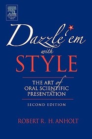 Dazzle 'Em With Style: The Art of Oral Scientific Presentation