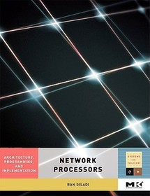 Network Processors: Architecture, Programming, and Implementation Network Processors: Architecture, Programming, and Implementation