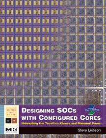 Designing SOCs with Configured Cores: Unleashing the Tensilica Xtensa and Diamond Cores