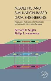 Modeling and Simulation-Based Data Engineering: Introducing Pragmatics into Ontologies for Net-Centric Information Exchange