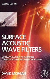 Surface Acoustic Wave Filters: With Applications to Electronic Communications and Signal Processing Surface Acoustic Wave Filters: With Applications to Electronic Communications and Signal Processing