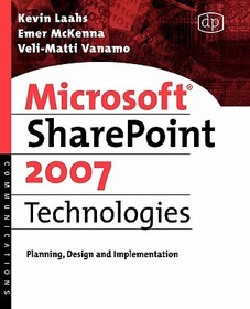 Microsoft SharePoint 2007 Technologies: Planning, Design and Implementation