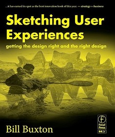 Sketching User Experiences: Getting the Design Right and the Right Design: Getting the Design Right and the Right Design