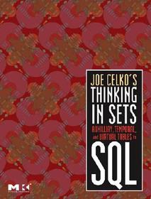 Joe Celko's Thinking in Sets: Auxiliary, Temporal, and Virtual Tables in SQL: Auxiliary, Temporal, and Virtual Tables in SQL