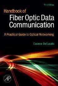 Handbook of Fiber Optic Data Communication: A Practical Guide to Optical Networking