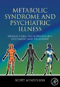 Metabolic Syndrome and Psychiatric Illness: Interactions, Pathophysiology, Assessment and Treatment