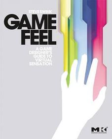Game Feel: A Game Designer's Guide to Virtual Sensation