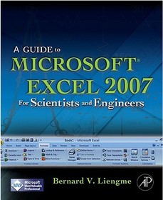 A Guide to Microsoft Excel 2007 for Scientists and Engineers A Guide to Microsoft Excel 2007 for Scientists and Engineers