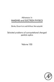 Advances in Imaging and Electron Physics: Selected Problems of Computational Charged Particle Optics