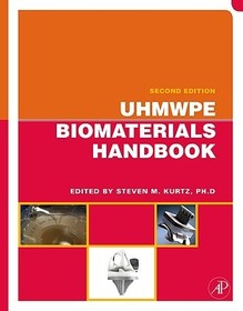 UHMWPE Biomaterials Handbook: Ultra High Molecular Weight Polyethylene in Total Joint Replacement and Medical Devices