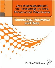 An Introduction to Trading in the Financial Markets: Technology: Systems, Data, and Networks