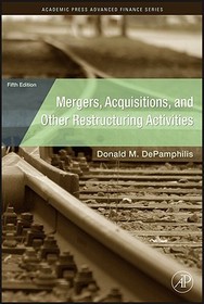 Mergers, Acquisitions, and Other Restructuring Activities: An Integrated Approach to Process, Tools, Cases, and Solutions