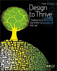 Design to Thrive: Creating Social Networks and Online Communities that Last