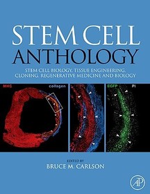 Stem Cell Anthology: From Stem Cell Biology, Tissue Engineering, Cloning, Regenerative Medicine and Biology