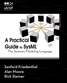 A Practical Guide to SysML: The Systems Modeling Language